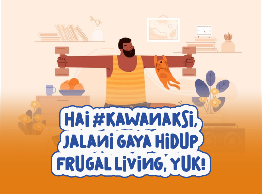 Hai #KawanAksi, Jalani Gaya Hidup Frugal Living, Yuk!